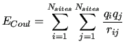 $\displaystyle E_{Coul} = \sum^{N_{sites}}_{i=1} \sum^{N_{sites}}_{j=1}
\frac{q_iq_j}{r_{ij}}$