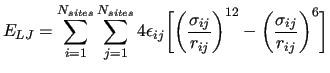 $\displaystyle E_{LJ} = \sum^{N_{sites}}_{i=1} \sum^{N_{sites}}_{j=1}
4 \epsilon...
...} {r_{ij} } \bigg )^{12} -
\bigg(\frac{ \sigma_{ij} } {r_{ij} } \bigg)^6 \bigg]$