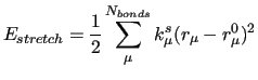 $\displaystyle E_{stretch} =
\frac{1}{2} \sum_\mu^{N_{bonds}} k^s_\mu (r_\mu - r^0_\mu) ^2$