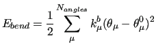 $\displaystyle E_{bend} =
\frac{1}{2} \sum_\mu^{N_{angles}}
k^b_\mu (\theta_\mu - \theta^0_\mu)^2$