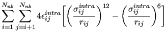 $\displaystyle \sum^{N_{nb}}_{i=1} \sum^{N_{nb}}_{j=i+1}
4 \epsilon_{ij}^{intra}...
...} } \bigg )^{12} -
\bigg(\frac{ \sigma_{ij}^{intra} } {r_{ij} } \bigg)^6 \bigg]$