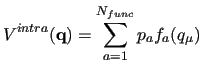 $\displaystyle V^{intra}(\mathbf{q}) =\sum_{a=1}^{N_{func}} p_{a} f_{a}(q_\mu)$