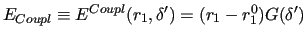 $\displaystyle E_{Coupl}\equiv E^{Coupl}(r_1,\delta^\prime) =
(r_1-r_1^{0})G(\delta^\prime)$