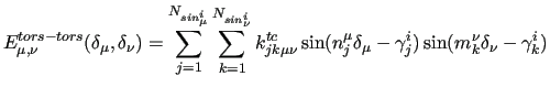 $\displaystyle E^{tors-tors}_{\mu, \nu}(\delta_\mu,\delta_\nu) =
\sum^{N_{sin^i_...
...tc} \sin(n_j^\mu \delta_\mu - \gamma_j^i)
\sin(m_k^\nu \delta_\nu - \gamma_k^i)$