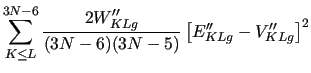 $\displaystyle \sum_{K\leq L}^{3N-6} \frac{2W_{KLg}^{\prime\prime}}{(3N-6) (3N-5) }
\left[ E_{KLg}^{\prime\prime}-V_{KLg}^{\prime\prime }\right] ^2$