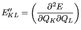 $\displaystyle E_{KL}^{\prime\prime} = \left(\frac{\partial^2E}
{\partial Q_K\partial Q_L}\right)$