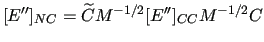 $\displaystyle [E^{\prime\prime}]_{NC} = \widetilde{C} M^{-1/2} [E^{\prime\prime}]_{CC}
M^{-1/2} C$