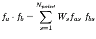 $\displaystyle f_a \cdot f_b = \sum_{s=1}^{N_{point}}W_s f_{as} \ f_{bs}$