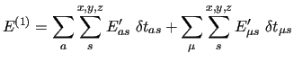 $\displaystyle E^{(1)} = \sum_{a}\sum_{s}^{x,y,z}E^{\prime}_{as}\ \delta t_{as} +
\sum_{\mu}\sum _{s}^{x,y,z}E^{\prime}_{\mu s}\ \delta t_{\mu s}$