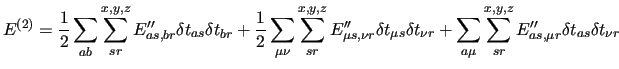 $\displaystyle E^{(2)} = \frac{1}{2} \sum_{ab}\sum_{sr}^{x,y,z}
E^{\prime\prime}...
...mu}\sum_{sr}^{x,y,z}
E^{\prime\prime}_{as,\mu r} \delta t_{as} \delta t_{\nu r}$