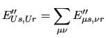 $\displaystyle E^{\prime\prime}_{Us,Ur} = \sum_{\mu\nu} E^{\prime\prime}_{\mu s,\nu r}$