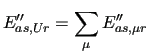 $\displaystyle E^{\prime\prime}_{as,Ur} = \sum_{\mu}E^{\prime\prime}_{as,\mu r}$