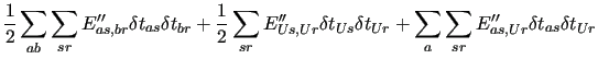 $\displaystyle \frac{1}{2}\sum_{ab}\sum_{sr}
E^{\prime\prime}_{as,br} \delta t_{...
...t_{Ur} +
\sum_{a}\sum_{sr}
E^{\prime\prime}_{as,Ur} \delta t_{as} \delta t_{Ur}$